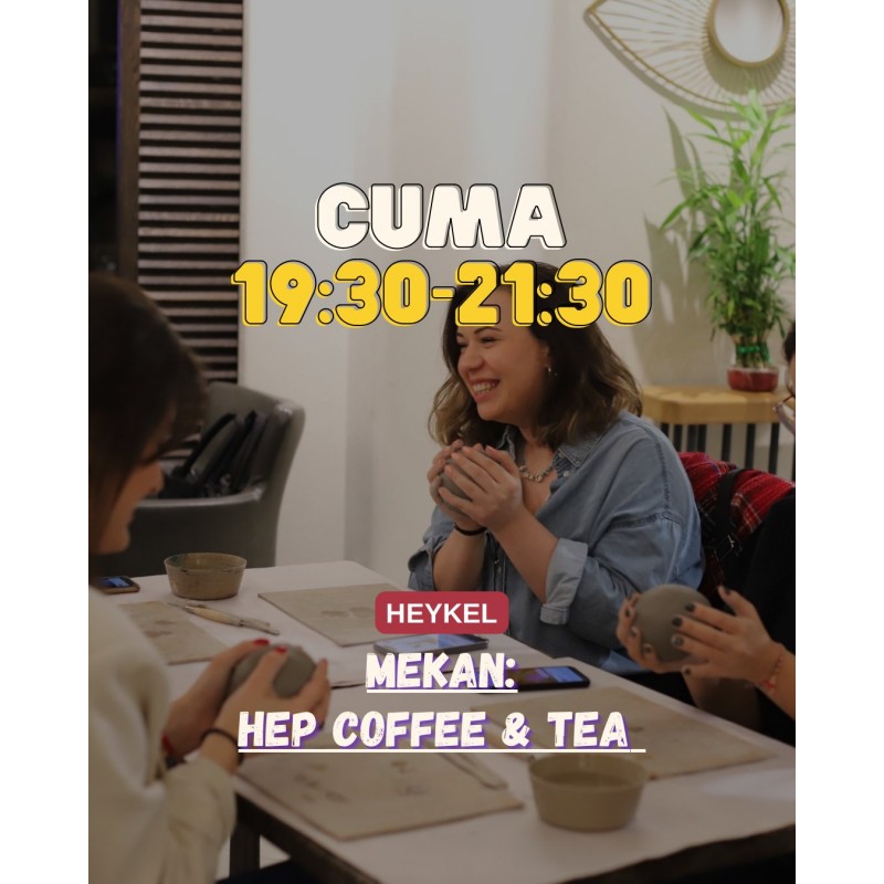 5 Mayıs Cuma Hep Coffee Tea Bomonti 19:30 - 21:30 Heykel Workshopu